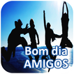 Bom dia Amigos