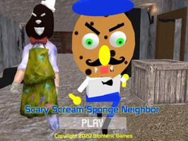 Scary Scream Neighbor Sponge poster