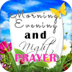 ”Morning, Evening & Night Prayer
