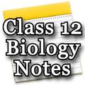 Class 12 Biology Notes & Study