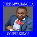CHRIS MWAHANGILA NYIMBO ZA INJILI
