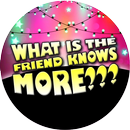 Which friend knows you the most? Questions Friends APK