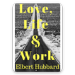 Love, Life & Work by Hubbard