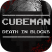 CubeMan : Death In Blocks