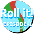 Roll it! : Episode 1
