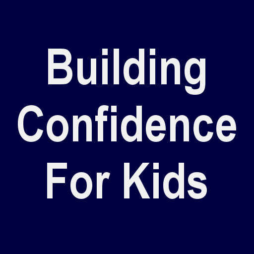 Building Confidence For Kids