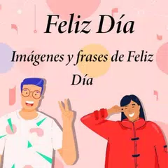 Feliz Dia - Imagenes y Frases de Feliz Dia APK 下載