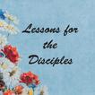 ”Lessons for the Disciples