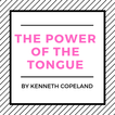 The Power Of The Tongue By Kenneth Copeland (Free)