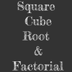 Square, Cube, Root & Factorial