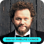 ALL DAVID PHELPS GOSPEL SONG LYRICS