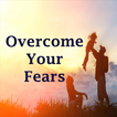 Overcome your fears