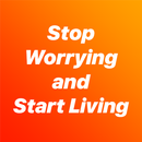 Stop Worrying and Start Living APK