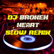 DJ Broken Heart Slow Remix