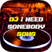 DJ Im Need Somebody Someone Yo