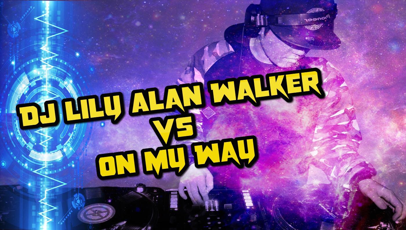 Dj Lily Alan Walker Vs On My Way Mp3 APK for Android Download