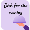 Dish for the evening APK