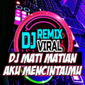 DJ Mati Matian Aku Mencintaimu