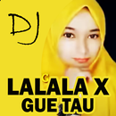 DJ Lalala X Gue Tau APK