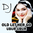 DJ Old Let Her Go X Ubur Ubur APK
