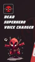 The realistic dead superhero voice changer Plakat