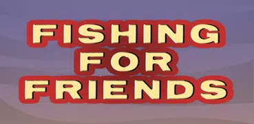 Fishing For Friends