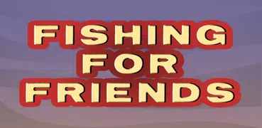 Fishing for Friends