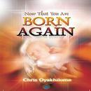 Now That You Are Born Again by Ps. Chris APK