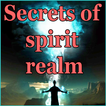 Secrets of spirit realm