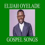 ELIJAH OYELADE GOSPEL (WORSHIP) SONGS