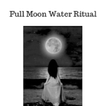 Full Moon Water Ritual
