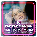 DJ Pap Pap Mantan Jadi Mama Muda Offline + Ekstra-APK