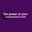 The power of your subconscious mind
