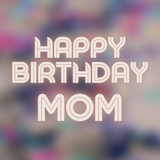 Happy Birthday Mom