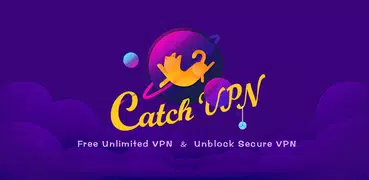 Catch VPN - Unlimited Free VPN & Fast Secure VPN