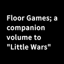 Floor Games; a companion volume to "Little Wars"-APK