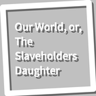 Book, Our World, or, The Slaveholders Daughter icône