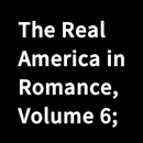 Book, The Real America in Romance, Volume 6; APK