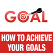 ”How to Achieve Your Goals