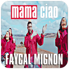 Faycal Mignon - Mama Ciao بدون نت icône