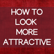 ”How To Look More Attractive