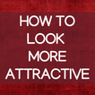 How To Look More Attractive