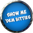 Show Me 'Dem Bitties
