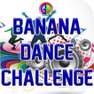 Banana Dance Challenge
