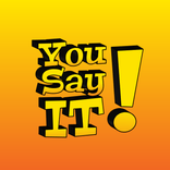 You Say IT!