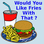 Would you like fries with that
