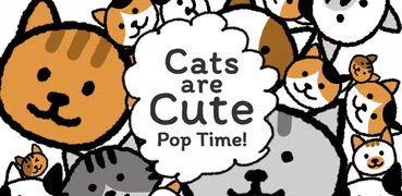Cats are Cute: Pop Time!