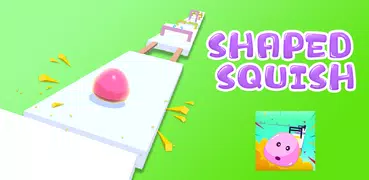 Shaped Squish