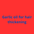 Garlic oil for hair thickening