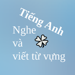 Nghe và Viết Tự Vựng Tiếng Anh